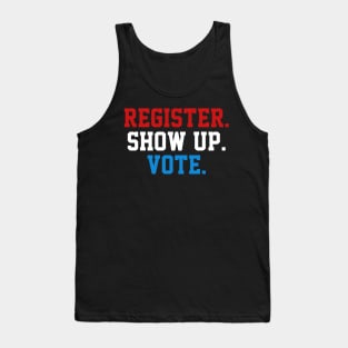 Register Show Up Vote, Voter Registration,  Election Day Shirt,  Register To Vote,  Vote Shirt, Vote Tee Tank Top